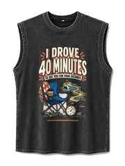 I Drove 40 Minutes To See You For Four Seconds Washed Tank Top
