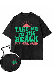 TAKE ME TO THE BEACH SUN SEA SAND Washed T-Shirt