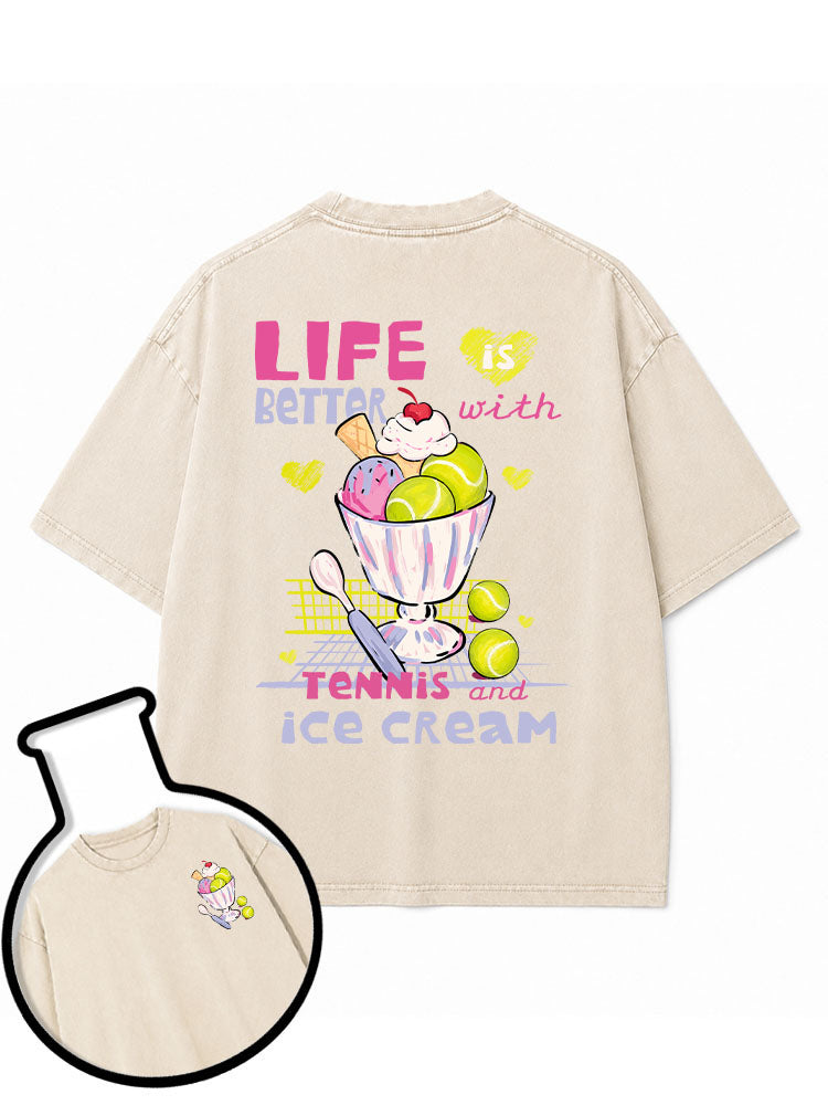 Life is better with tennis and ice cream Washed T-Shirt