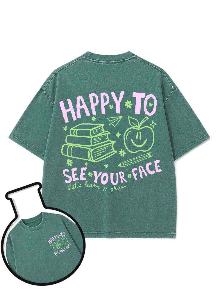 HAPPY TO SEE YOUR FACE let's learn & grow Washed T-Shirt