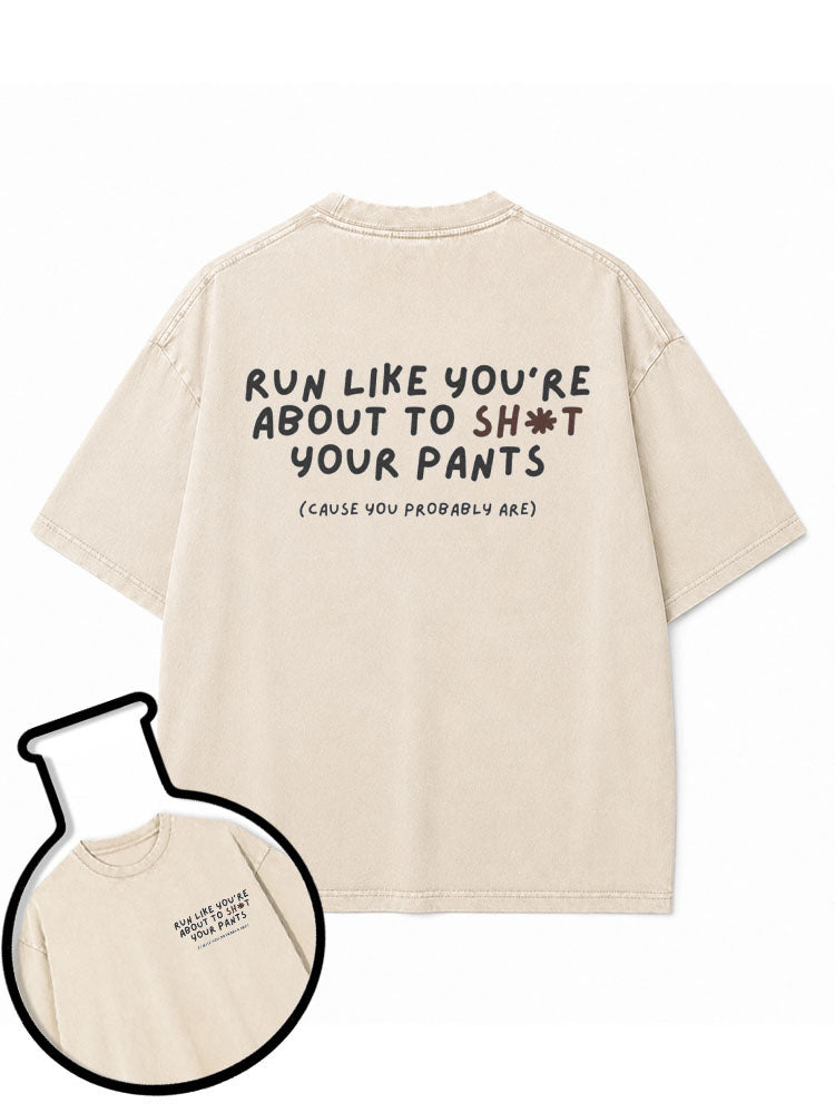 RUN LIKE YOU’RE ABOUT TO SH*T YOUR PANTS Washed T-Shirt