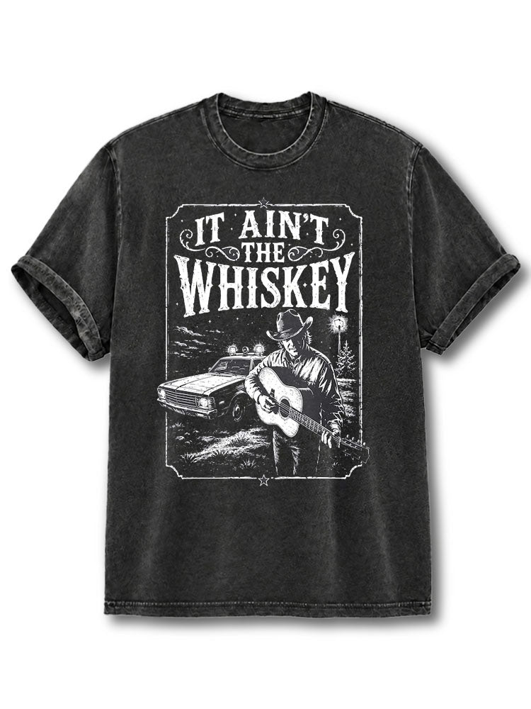 It Ain't The Whiskey Washed T-Shirt