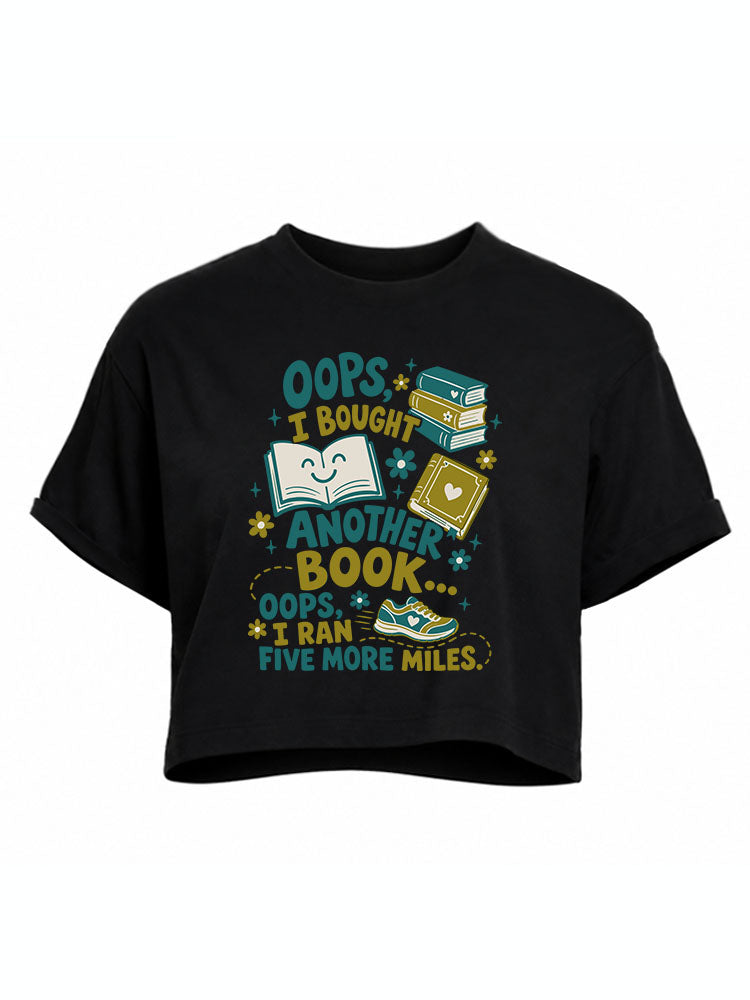 OOPS I BOUGHT ANOTHER BOOK OOPS I RAN FIVE MORE MILES Crop Tops