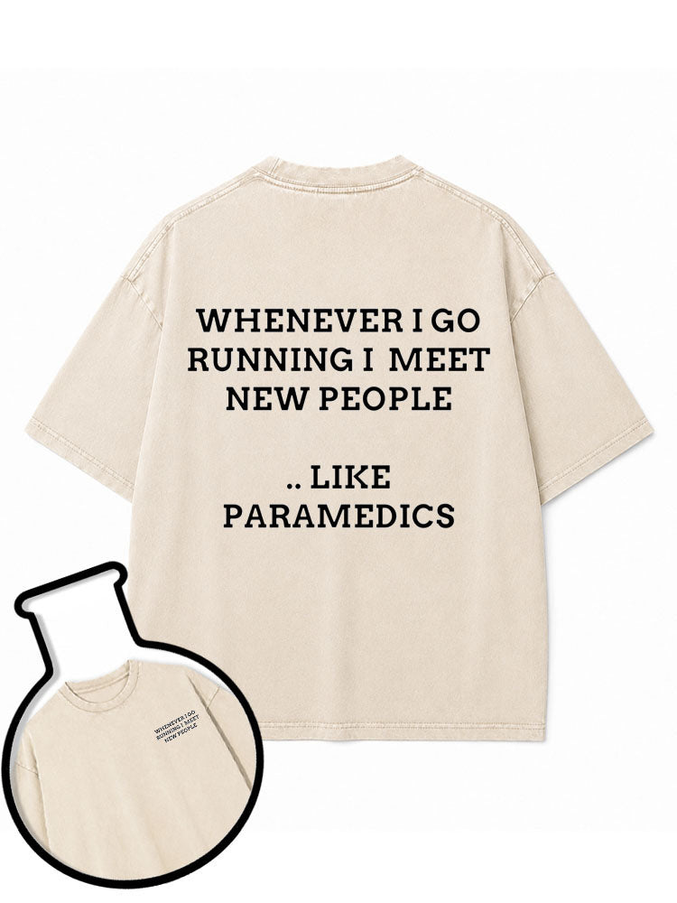 WHENEVER I GO RUNNING I MEET NEW PEOPLE Washed T-Shirt