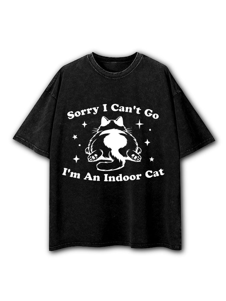 Sorry I Can’t Go I’m An Indoor Cat Washed T-Shirt