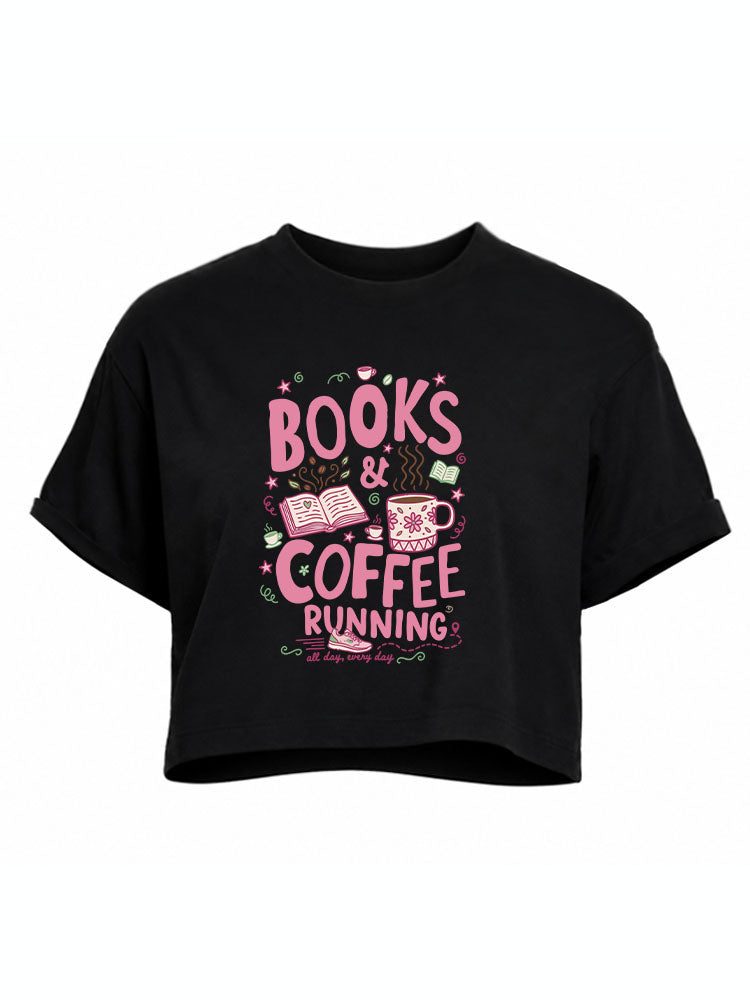 BOOKS & COFFEE & RUNNINGall day every day Crop Tops