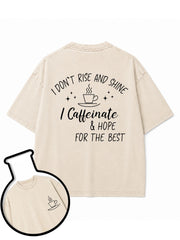 I Don't Rise & Shine I Caffeinate And Hope For The Best Washed T-Shirt