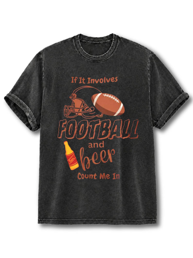 If It Involves FOOTBALL and beer Count Me In Washed T-Shirt