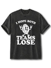 I HOPE BOTH TEAMS LOSE Washed T-Shirt