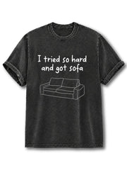I Tried So Hard And Got Sofa Washed T-Shirt