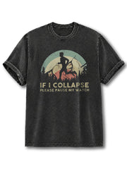If I collapse Please Pause my Watch Washed T-Shirt