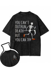 YOU CAN'T OUTRUN DEATH BUT YOU CAN TRY Washed T-Shirt