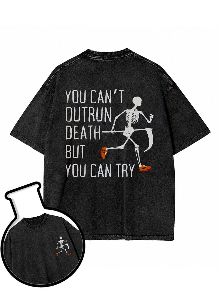 YOU CAN'T OUTRUN DEATH BUT YOU CAN TRY Washed T-Shirt