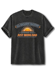 ALL INCLUSIVE VACATION EXPENSES PAID JUST BRING DAD Washed T-Shirt