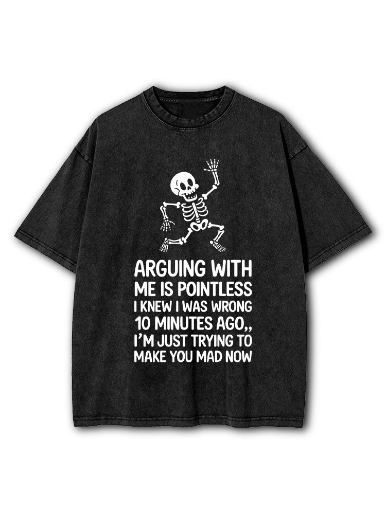 ARGUING WITH ME IS POINTLESS Washed T-Shirt
