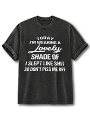 I SLEPT LIKE SHIT SO DON’T PISS ME OFF Washed T-Shirt