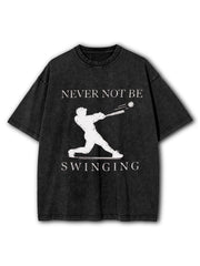 Never Not Be Swinging Washed T-Shirt
