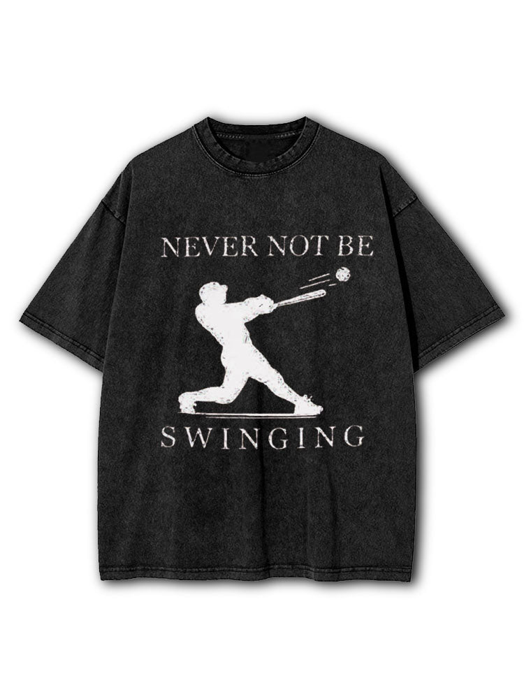 Never Not Be Swinging Washed T-Shirt