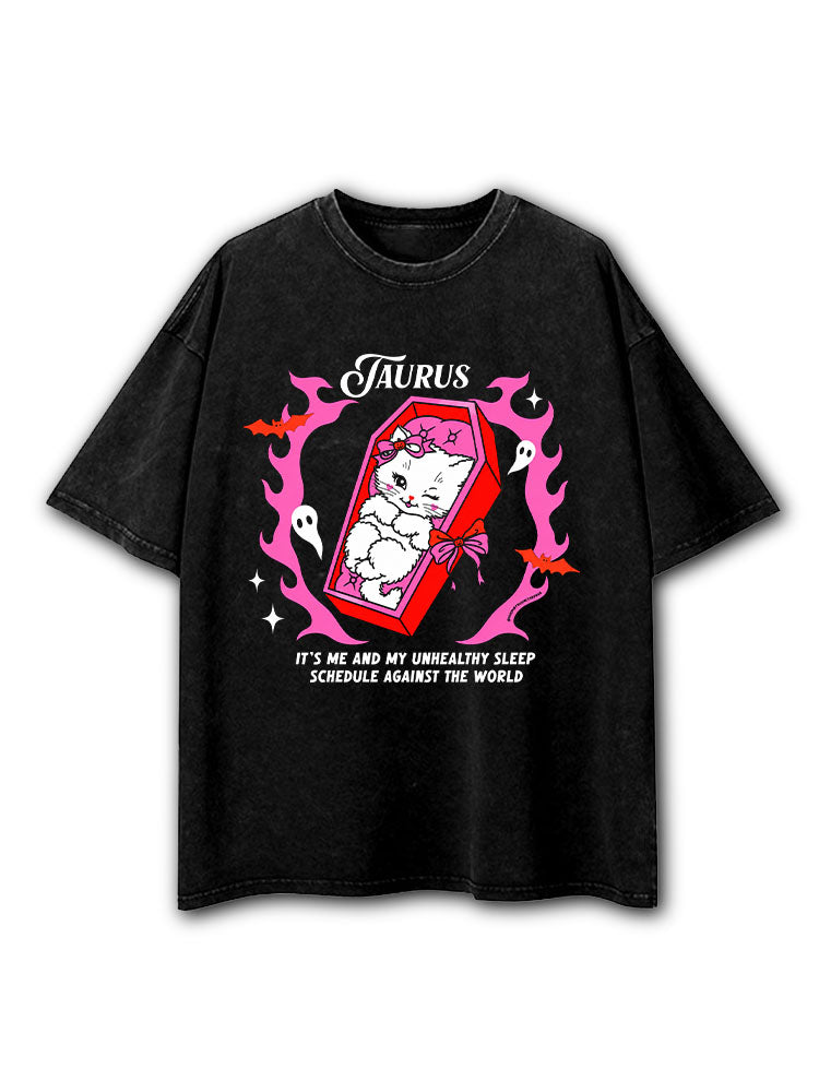 TAURUS IT'S ME AND MY UNHEALTHY SLEEP SCHEDULE AGAINST THE WORLD Washed T-Shirt