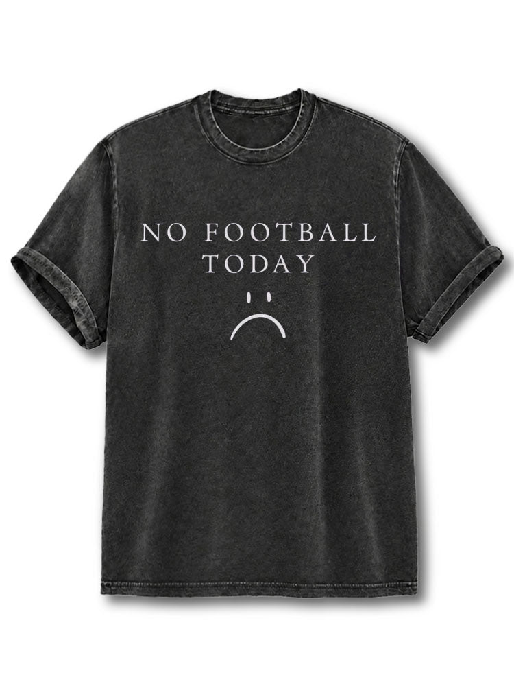NO FOOTBALL TODAY Washed T-Shirt