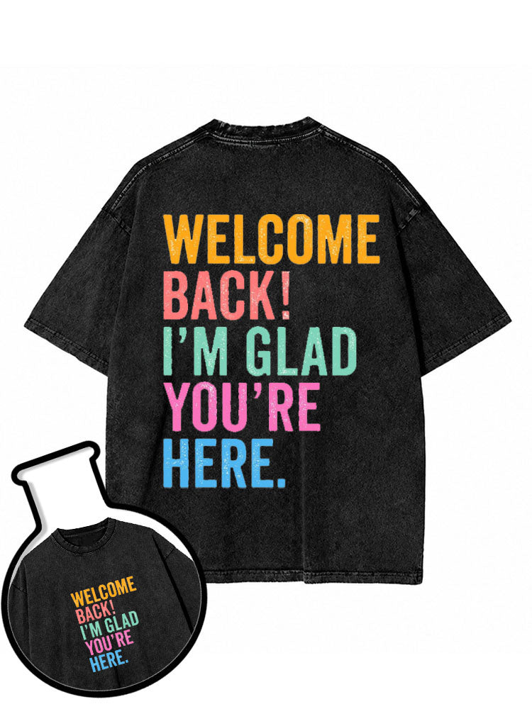 WELCOME BACK I'M GLAD YOU'RE HERE Washed T-Shirt