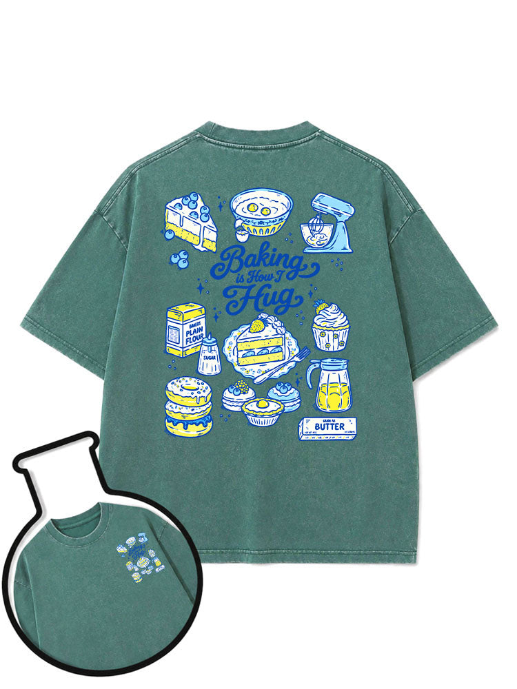 Baking is How I Hug Washed T-Shirt