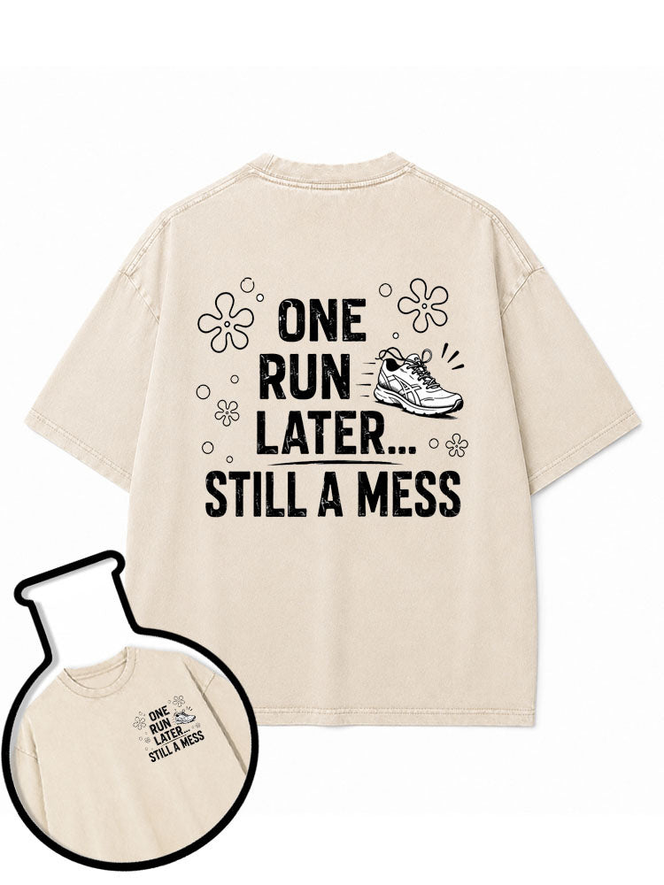 One Run Later Still A Mess Washed T-Shirt