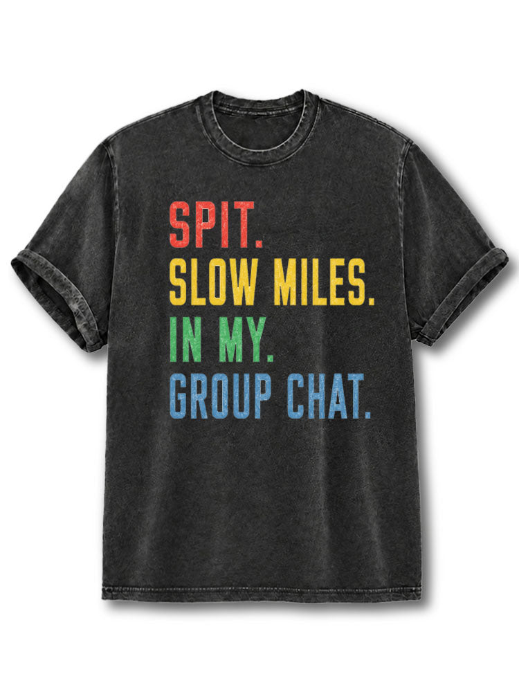 Spit Slow Miles In My Group Chat Washed T-Shirt