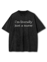 I'm Literally Just A Nurse Washed T-Shirt