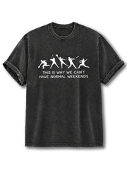 This is Why We Can't Have Normal Weekends Washed T-Shirt