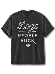 Dogs Because People Suck Washed T-Shirt