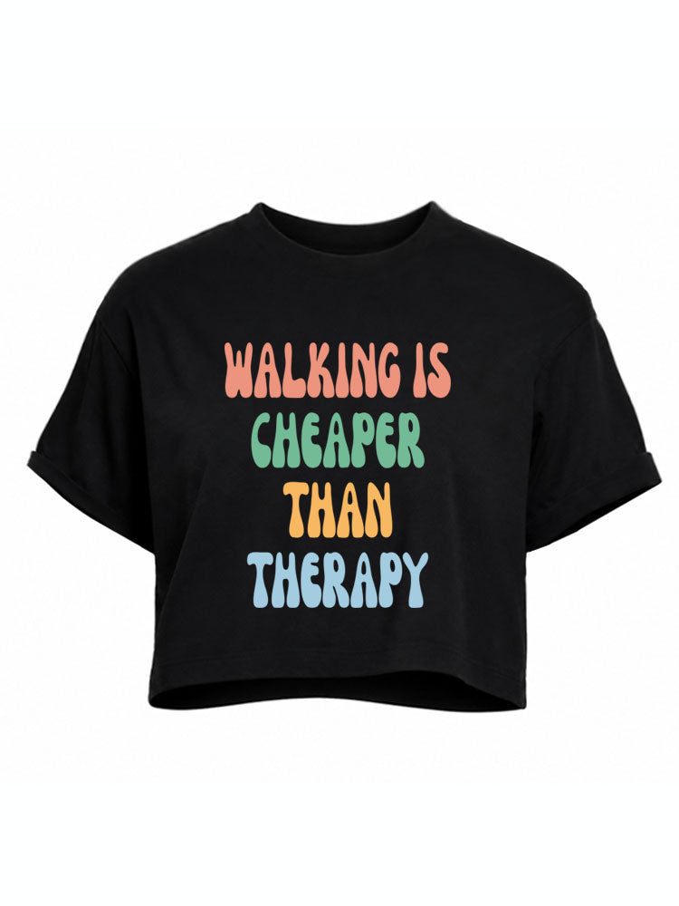 WALKING IS CHEAPER THAN THERAPY Crop Tops