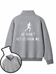 He Didn't Get It From Me Half-Zip Fleece Pullover