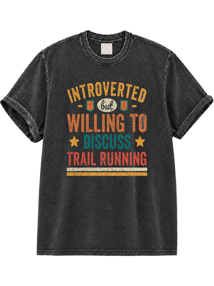 Introverted but Willing to Discuss Trail Running Washed T-Shirt
