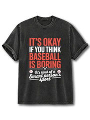 It's Okay If You Think Baseball Is Boring Washed T-Shirt