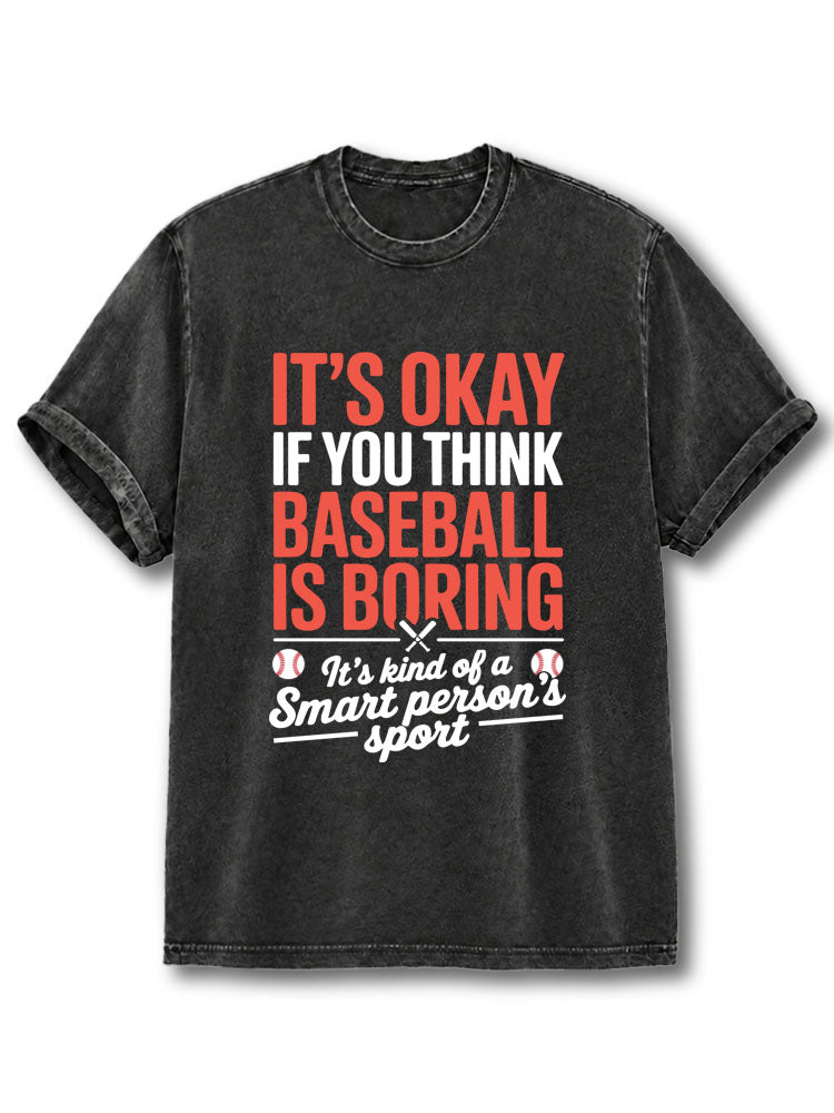 It's Okay If You Think Baseball Is Boring Washed T-Shirt