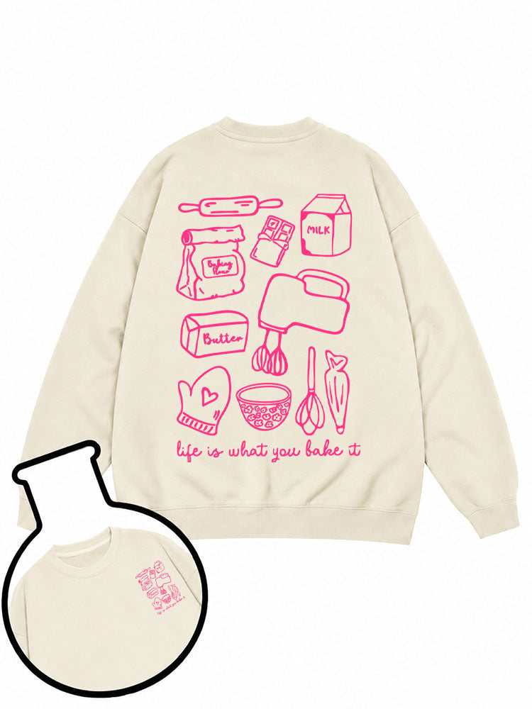 Life Is What You Bake It Sweatshirt