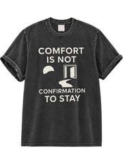 Comfort Is Not Confirmation To Stay Washed T-Shirt