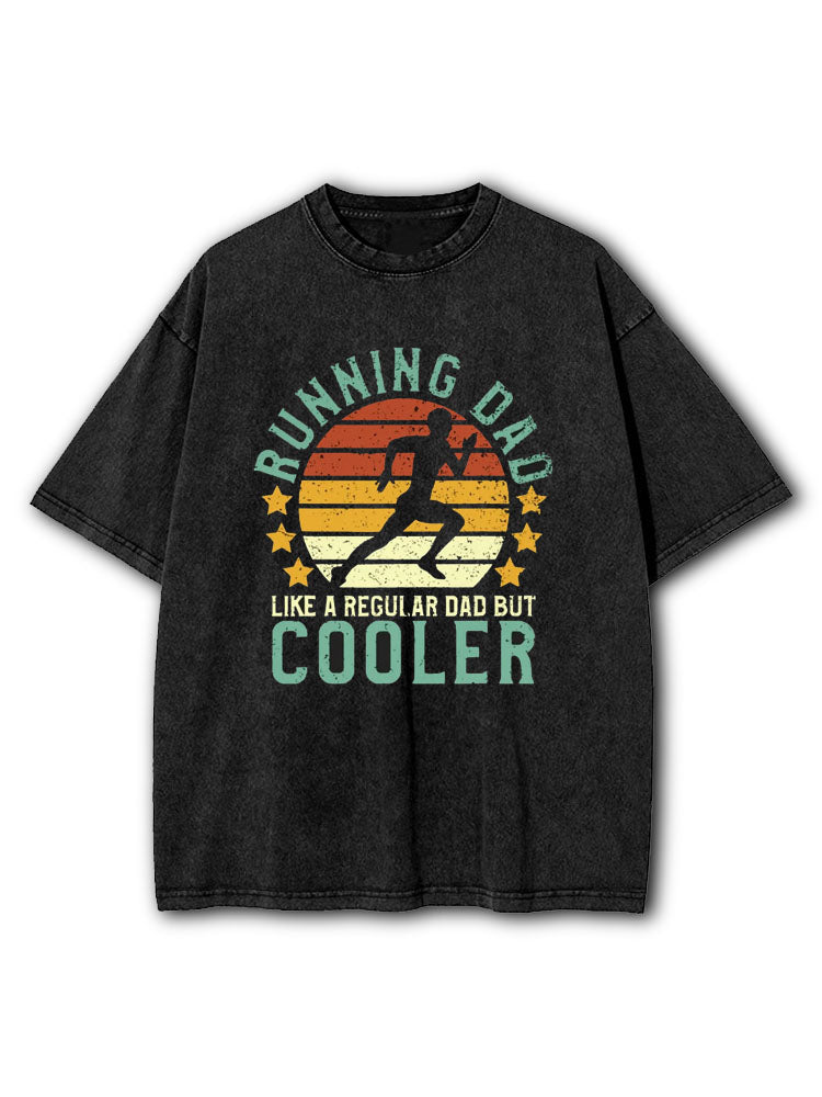 Running Dad Like a Regular Dad But Cooler Washed T-Shirt