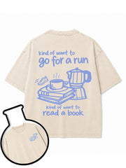 kind of want to go for a run kind of want to read a book Washed T-Shirt