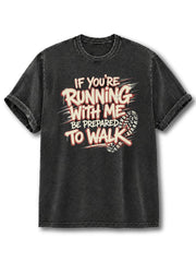 If You're Running With Me Be Prepared To Walk Washed T-Shirt