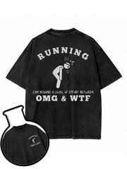 RUNNING  CAN REQUIRE A LEVEL OF EFFORT BETWEEN  OMG & WTF Washed T-Shirt