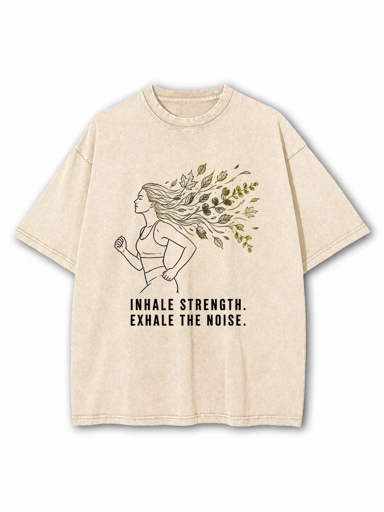 Inhale Strength Exhale The Noise Washed T-Shirt