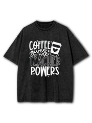 Coffee Gives Me Teacher Powers Washed T-Shirt