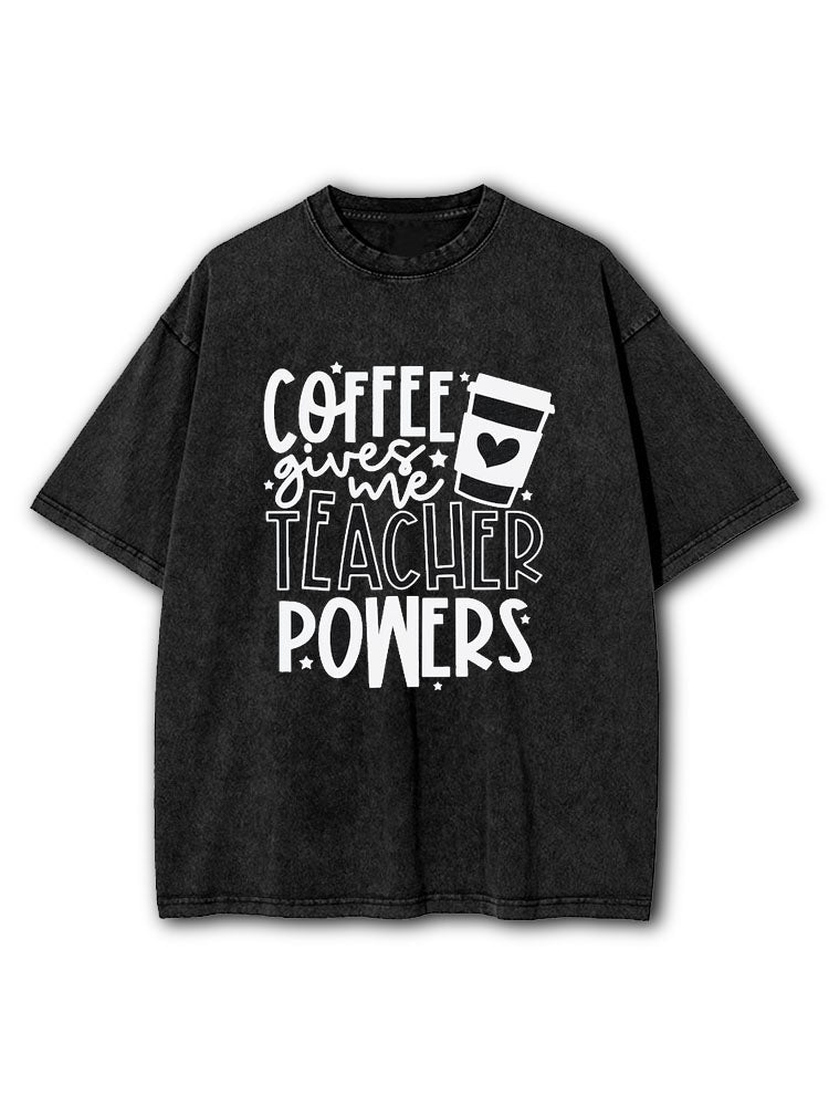 Coffee Gives Me Teacher Powers Washed T-Shirt