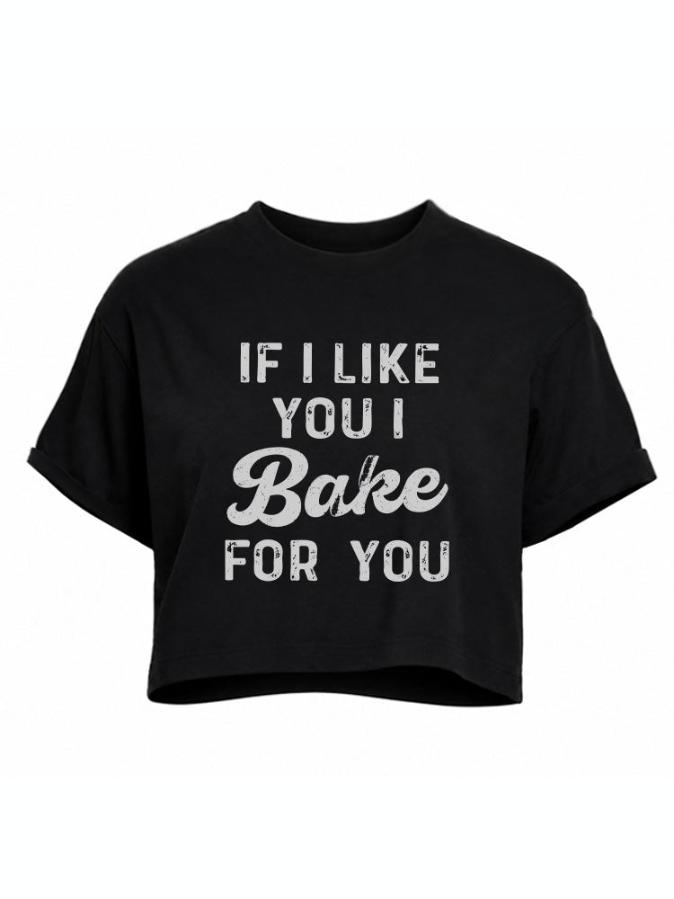 If I Like You I Bake For You Crop Tops