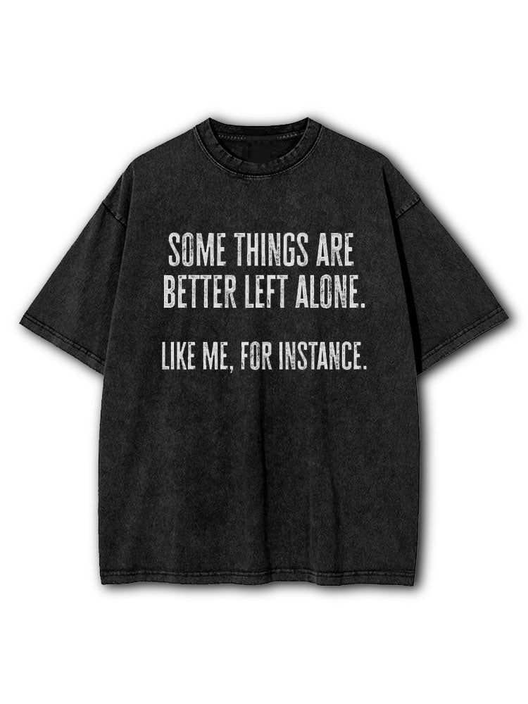Some Things Are Better Left Alone Washed T-Shirt