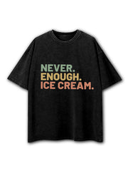 Never Enough Ice Cream Washed T-Shirt