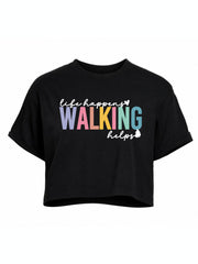 Life Happens Walking Helps Crop Tops