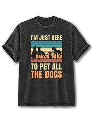 I'm Just Here to Pet All the Dogs Washed T-Shirt